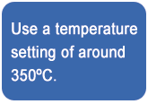 Sử dụng cài đặt nhiệt độ khoảng 350ºC.
