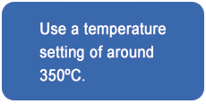 Use a temperature setting of around 350ºC.