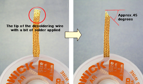 2. Apply a bit of solder to the tip of the desoldering wire. Cut the soldered tip of the wire at an angle of 45 degrees. Solder should remain attached.